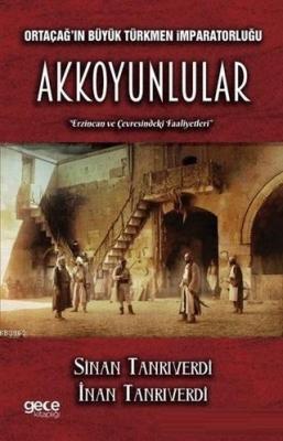 Ortaçağ'ın Büyük Türkmen İmparatorluğu Akkoyunlular Erzincan ve Çevres
