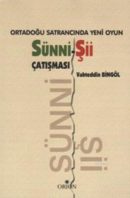 Ortadoğu Satrancında Yeni Oyun: Sünni - Şii Çatışması Vahteddin Bingöl