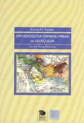 Ortadoğu'da Osmanlı Mirası ve Ulusçuluk Kemal H. Karpat