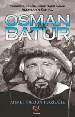 Osman Batur - Türkistan'ın Ölümsüz Kahramanı Altayların Kartalı Ahmet 