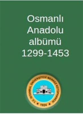 Osmanlı Anadolu Albümü 1299-1453 Kolektif