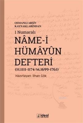Osmanlı Arşiv Kaynaklarından 1 Numaralı Name-i Hümayun Defteri (H.1111-1174/M.1699-1761)