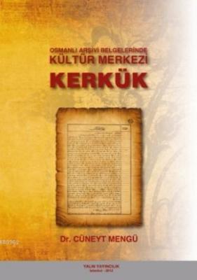 Osmanlı Arşivi Belgelerinde Kültür Merkezi Kerkük Cüneyt Mengü