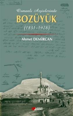 Osmanlı Arşivleri Bozüyük (1831-1928) Ahmet Demircan