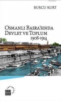 Osmanlı Basra'sında Devlet ve Toplum Burcu Kurt