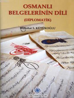 Osmanlı Belgelerinin Dili (Diplomatik) Mübahat S. Kütükoğlu