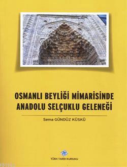Osmanlı Beyliği Mimarisinde Anadolu Selçuklu Geleneği Sema Gündüz Küsk