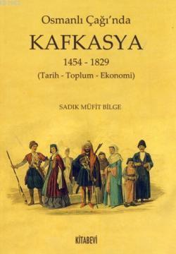Osmanlı Çağı'nda Kafkasya Sadık Müfit Bilge