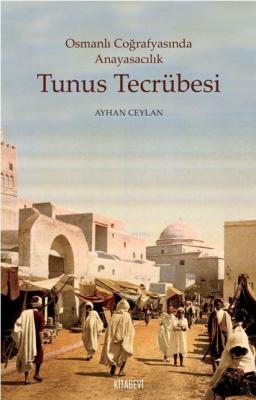 Osmanlı Coğrafyasında Anayasacılık Tunus Tecrübesi Ayhan Ceylan