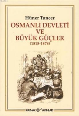 Osmanlı Devleti ve Büyük Güçler (1815 - 1878) Hüner Tuncer