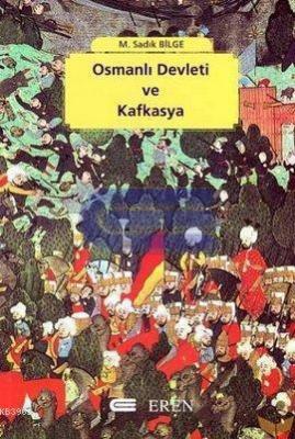 Osmanlı Devleti ve Kafkasya M. Sadık Bilge