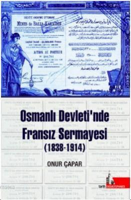 Osmanlı Devletinde Fransız Sermayesi (1838-1914) Onur Çapar