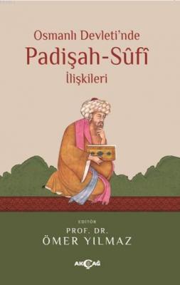 Osmanlı Devleti'nde Padişah - Sufi İlişkileri Ömer Yılmaz