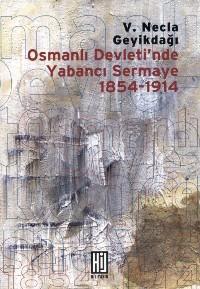 Osmanlı Devleti'nde Yabancı Sermaye 1854-1914 V. Necla Geyikdağı