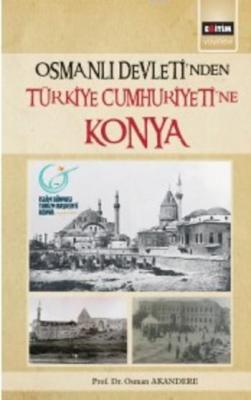 Osmanlı Devleti'nden Türkiye Cumhuriyeti'ne Konya Osman Akandere