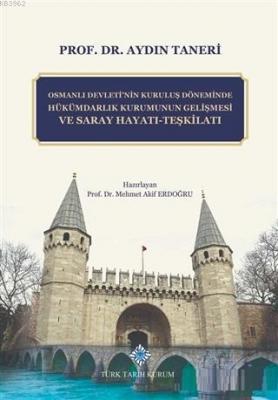 Osmanlı Devleti'nin Kuruluş Döneminde Hükümdarlık Kurumunun Gelişmesi ve Saray Hayatı - Teşkilatı