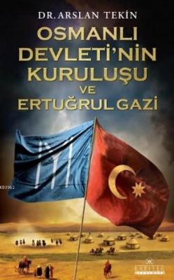 Osmanlı Devleti'nin Kuruluşu ve Ertuğrulgazi Arslan Tekin