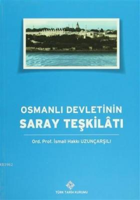 Osmanlı Devleti'nin Saray Teşkilatı İsmail Hakkı Uzunçarşılı