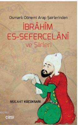 Osmanlı Dönemi Arap Şairlerinden İbrahim Es-Sefercelani ve Şiirleri Mü