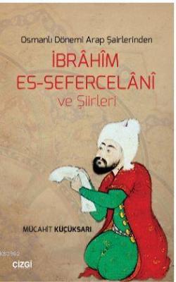 Osmanlı Dönemi Arap Şairlerinden İbrahim Es-Sefercelani ve Şiirleri