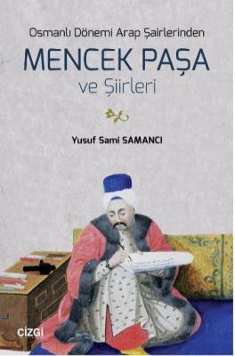 Osmanlı Dönemi Arap Şairlerinden Mencek Paşa ve Şiirleri Yusuf Sami Sa