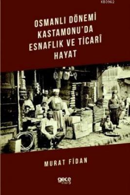 Osmanlı Dönemi Kastamonu'da Esnaflık ve Ticari Hayat Murat Fidan