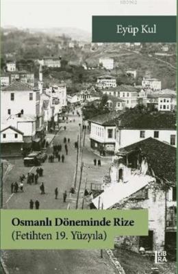 Osmanlı Döneminde Rize - Fetihten 19. Yüzyıla Eyüp Kul