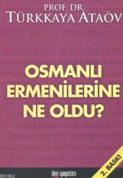 Osmanlı Ermenilerine Ne Oldu? Türkkaya Ataöv