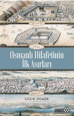 Osmanlı Hilafetinin İlk Asırları Uğur Demir