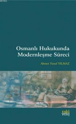 Osmanlı Hukukunda Modernleşme Süreci Ahmet Yusuf Yılmaz