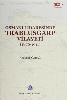 Osmanlı İdaresinde Trablusgarp Vilayeti (1876-1911) Abdullah Özdağ