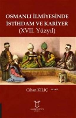 Osmanlı İlmiyesinde İstihdam ve Kariyer (17. Yüzyıl) Cihan Kılıç