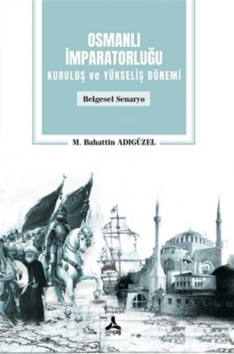 Osmanlı İmparatorluğu Kuruluş ve Yükseliş Dönemi M. Bahattin Adıgüzel