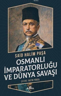 Osmanlı İmparatorluğu ve Dünya Savaşı Said Halim Paşa