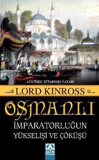 Osmanlı İmparatorluğun Yükselişi ve Çöküşü Lord Kinross