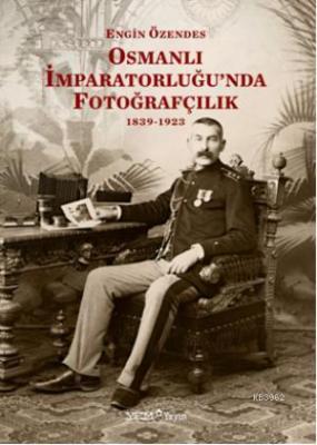 Osmanlı İmparatorluğunda Fotoğraf 1839-1923