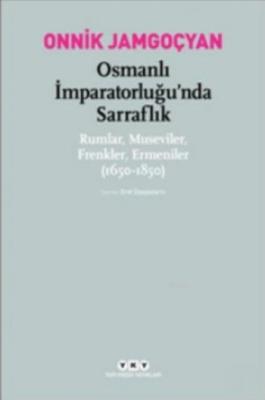 Osmanlı İmparatorluğu'nda Sarraflık Rumlar Museviler Frenkler Ermeniler