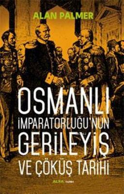 Osmanlı İmparatorluğu'nun Gerileyiş ve Çöküş Tarihi
