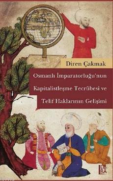 Osmanlı İmparatorluğu'nun Kapitalistleşme Tecrübesi ve Telif Haklarını