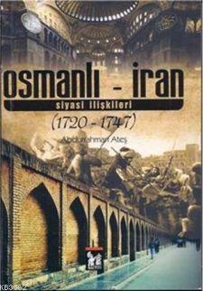 Osmanlı - İran Siyasi İlişkileri (1720-1747)