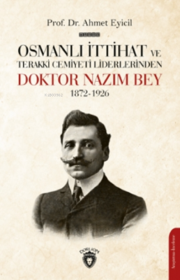 Osmanlı Ittihat Ve Terakki Cemiyeti Liderlerinden Doktor Nazım Bey 187