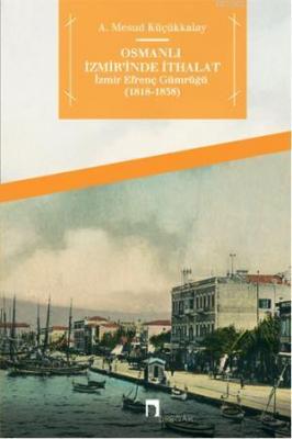 Osmanlı İzmir'inde İthalat Abdullah Mesud Küçükkalay