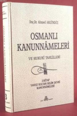 Osmanlı Kanunnâmeleri ve Hukukî Tahlilleri 3 Ahmed Akgündüz