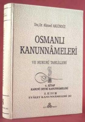 Osmanlı Kanunnâmeleri ve Hukukî Tahlilleri 6 Ahmed Akgündüz