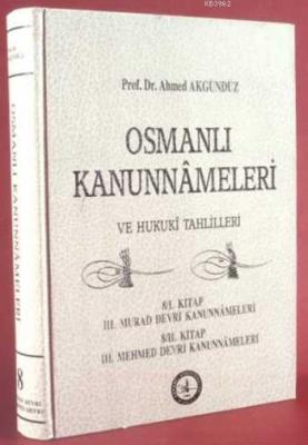 Osmanlı Kanunnâmeleri ve Hukukî Tahlilleri 8 Ahmed Akgündüz