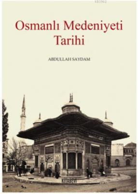 Osmanlı Medeniyet Tarihi Abdullah Saydam