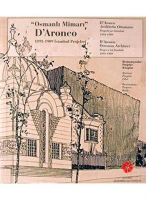 Osmanlı Mimarı D'Aronco 1893-1909 İstanbul Projeleri Kolektif