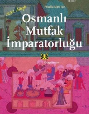 Osmanlı Mutfak İmparatorluğu Priscilla Mary Işın