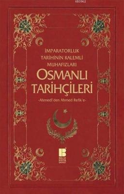 Osmanlı Tarihçileri (Ahmedî'den Ahmed Refik'e)