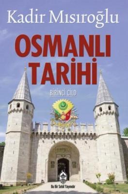 Osmanlı Tarihi - 1. Cilt Kadir Mısıroğlu